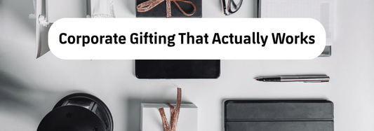 Corporate Gifting That Actually Works